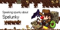 Speaking about Spelunky